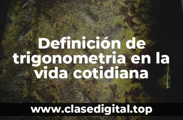 Definición de trigonometria en la vida cotidiana