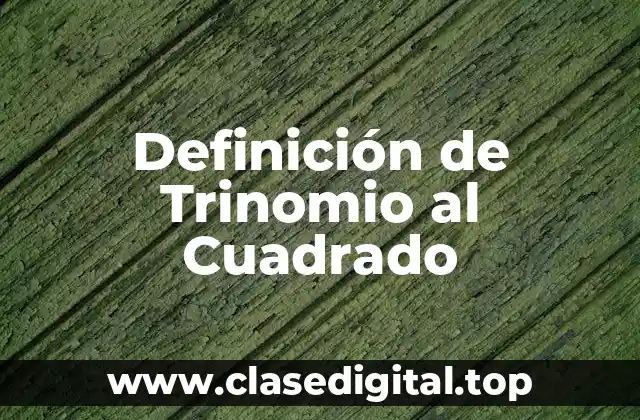 Definición de Trinomio al Cuadrado