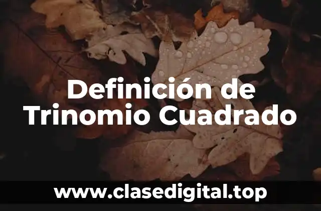 Definición de Trinomio Cuadrado