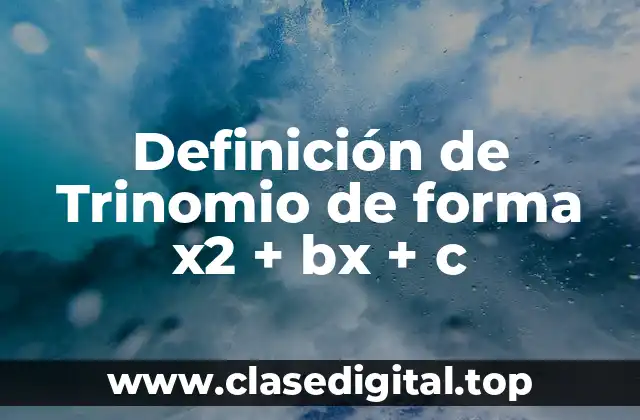 Definición de Trinomio de forma x2 + bx + c