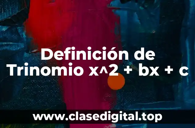 Definición de Trinomio x^2 + bx + c