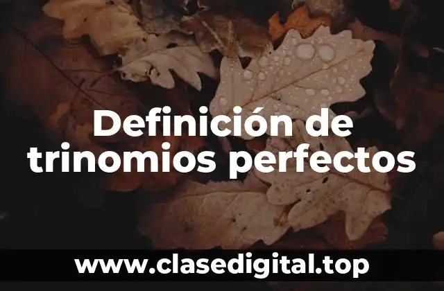 Definición de trinomios perfectos