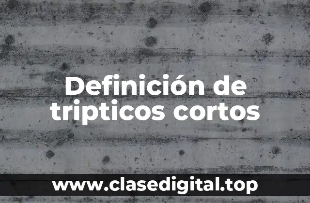 Definición de tripticos cortos