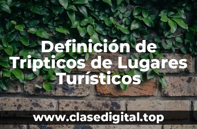 Definición de Tripticos de Lugares Turísticos