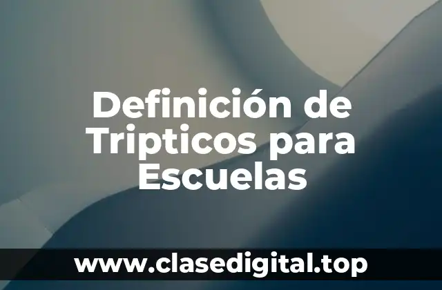 Definición de Tripticos para Escuelas