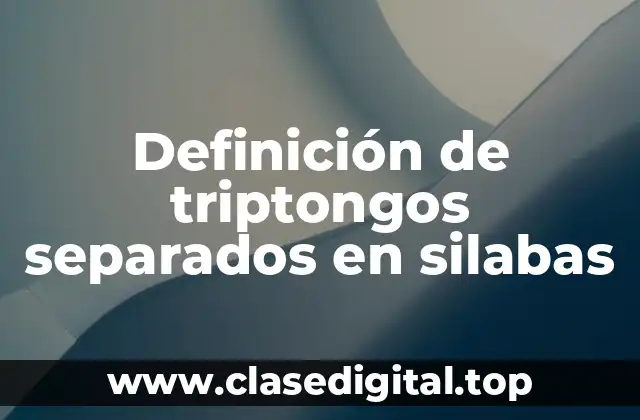 Ejemplos de triptongos separados en silabas