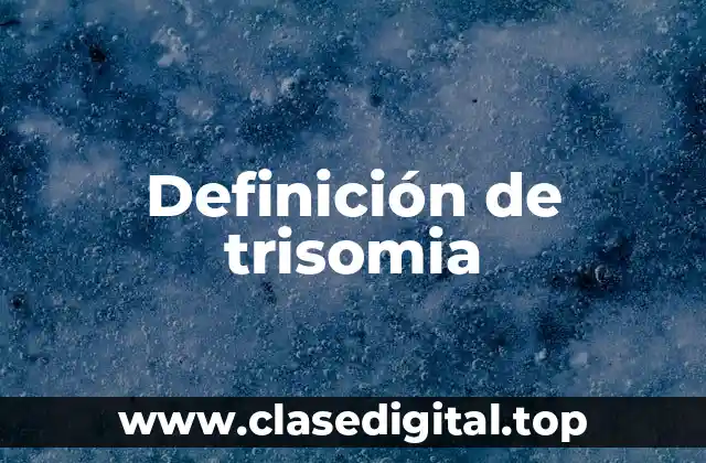 Definición de trisomia