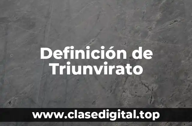 Definición de Triunvirato