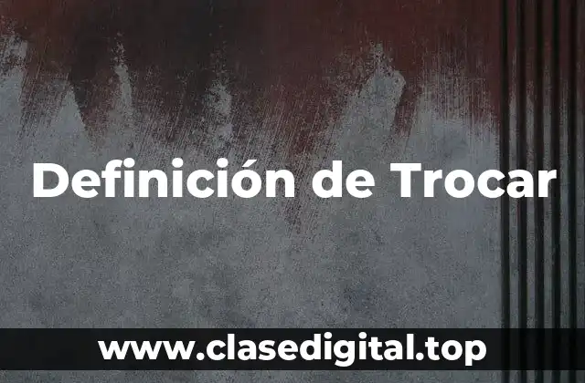 Definición de Trocar