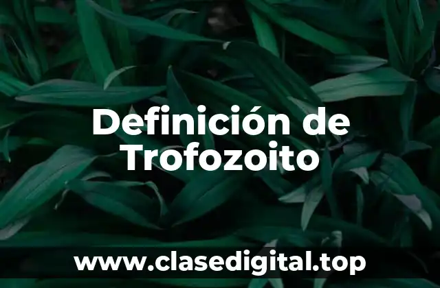 Definición de Trofozoito