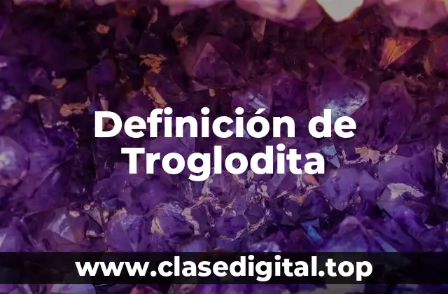Definición de Troglodita