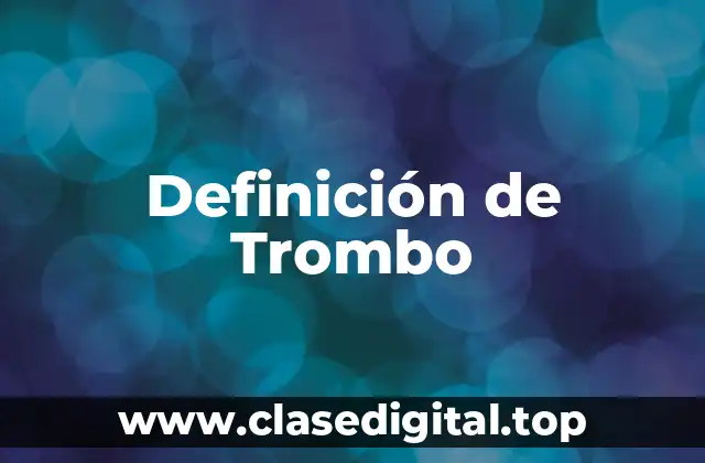 Definición de Trombo