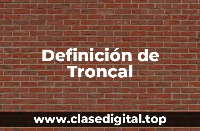 Definición de Troncal