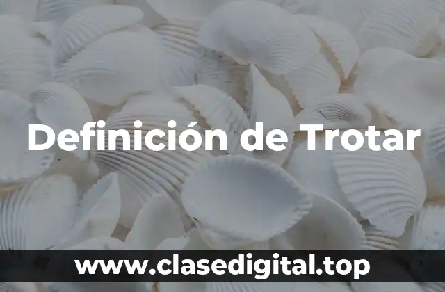 Definición técnica de Trotar