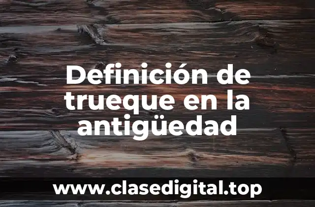 Definición de trueque en la antigüedad