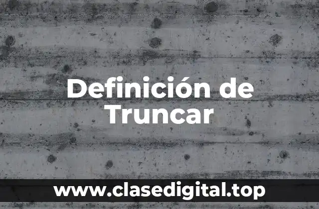 Definición técnica de truncar