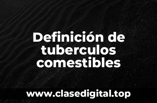 Ejemplos de tubérculos comestibles