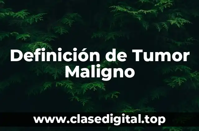 Definición de Tumor Maligno
