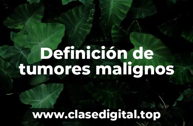 Definición de tumores malignos