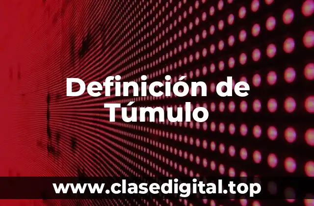 Definición de Túmulo