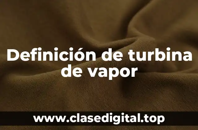 Definición de turbina de vapor