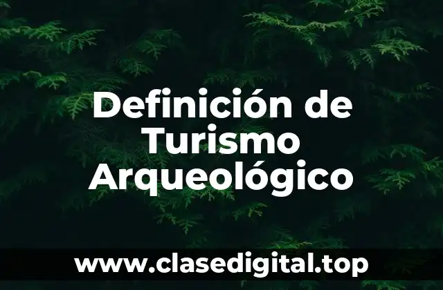 Definición de Turismo Arqueológico