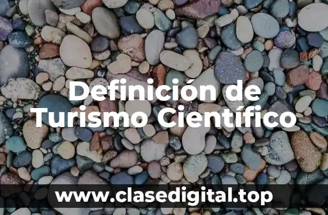 Definición de Turismo Científico
