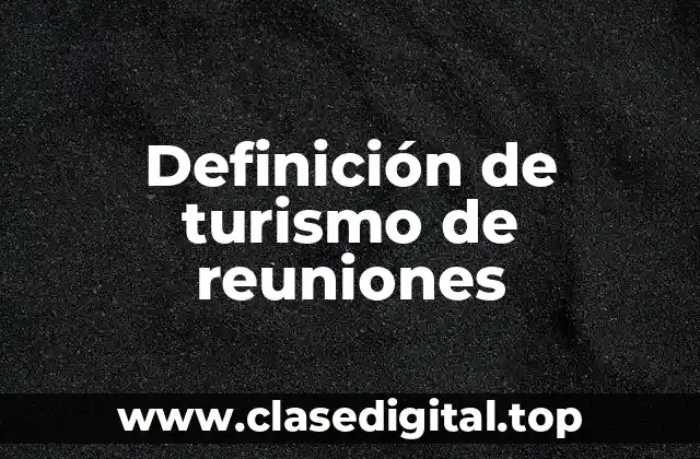 Definición de turismo de reuniones