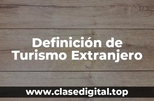 Definición de Turismo Extranjero