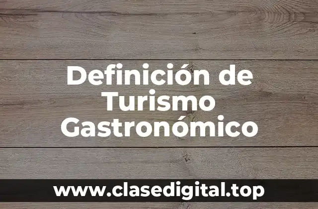 Definición Técnica de Turismo Gastronómico