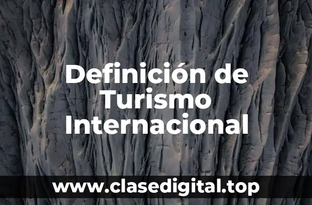 Definición de Turismo Internacional