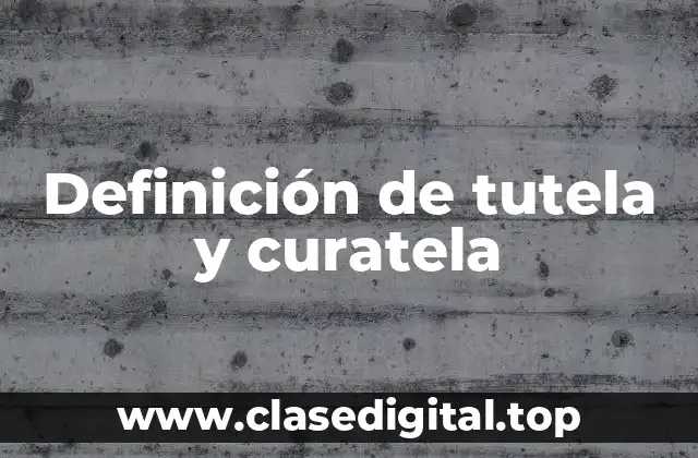 Ejemplos de tutela y curatela