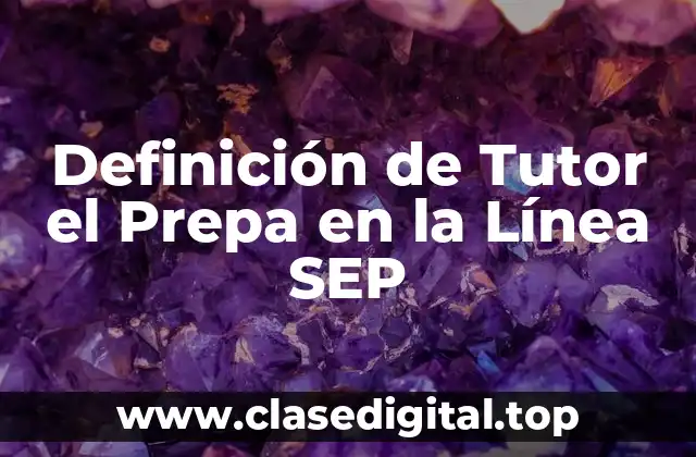Definición de Tutor el Prepa en la Línea SEP
