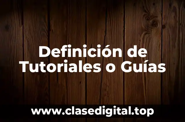 Definición de Tutoriales o Guías