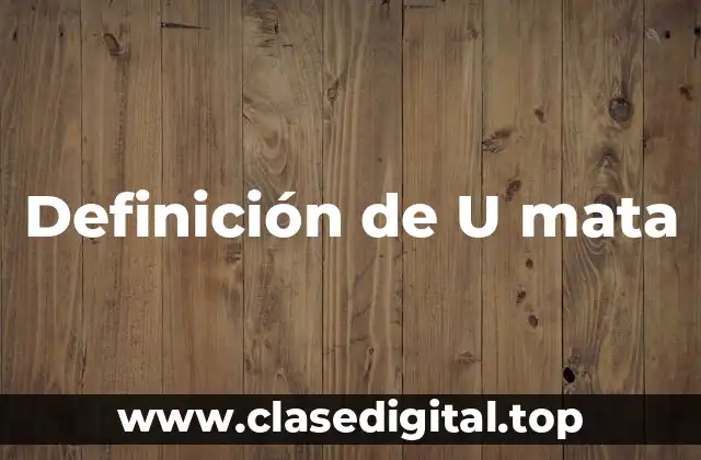 Definición de U mata