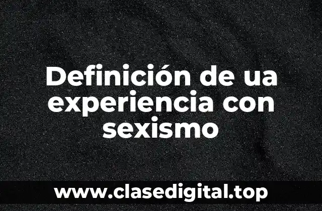 Definición de ua experiencia con sexismo