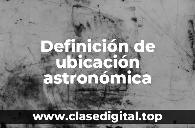 Definición de ubicación astronómica