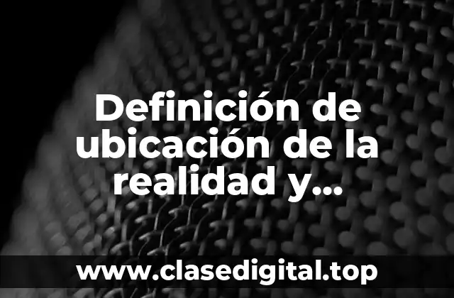 Definición de ubicación de la realidad y subjetividad