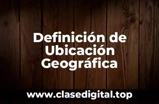 Definición de Ubicación Geográfica