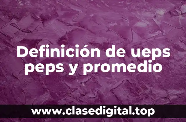 Definición de ueps peps y promedio