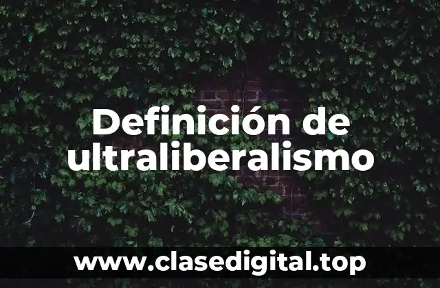 Definición de ultraliberalismo