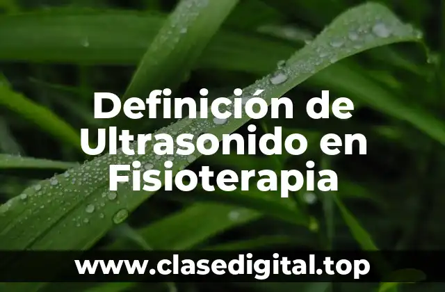 Definición de Ultrasonido en Fisioterapia