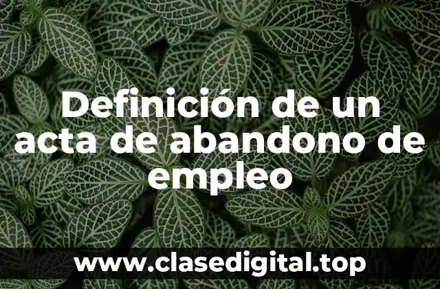 Definición de un acta de abandono de empleo