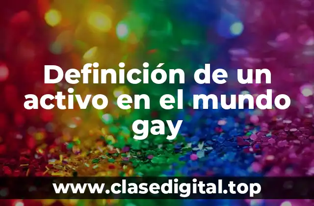 Definición de un activo en el mundo gay