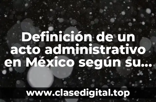 Definición de un acto administrativo en México según su naturaleza