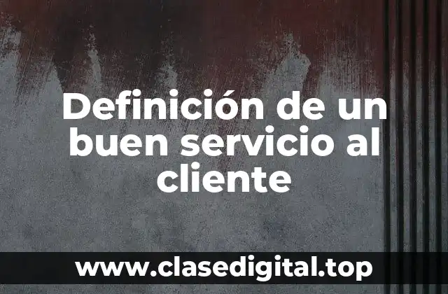 Definición de un buen servicio al cliente