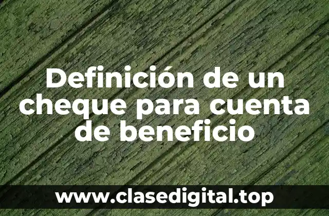 Definición de un cheque para cuenta de beneficio