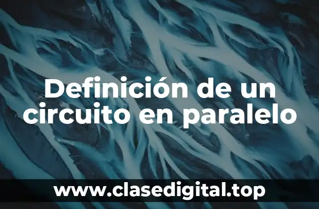 Definición de un circuito en paralelo