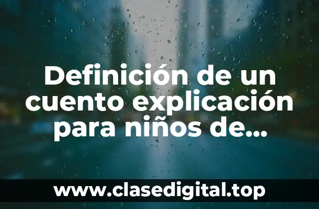 Definición de un cuento explicación para niños de preescolar