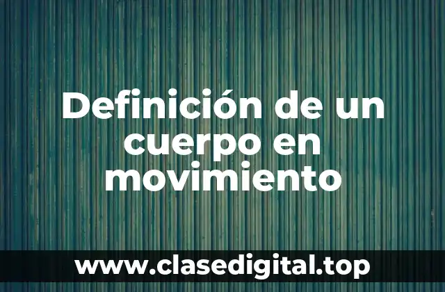 Definición de un cuerpo en movimiento
